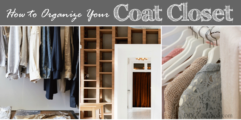 Pictures of organized closets with text overlay: How to Organize Your Coat Closet