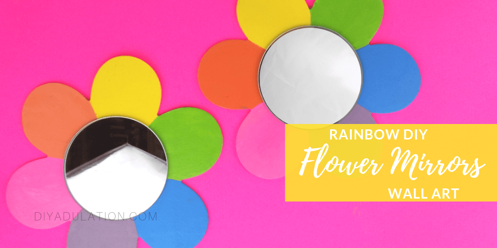 Flower Mirrors on Pink Background with text overlay - Rainbow DIY Flower Mirrors Wall Art