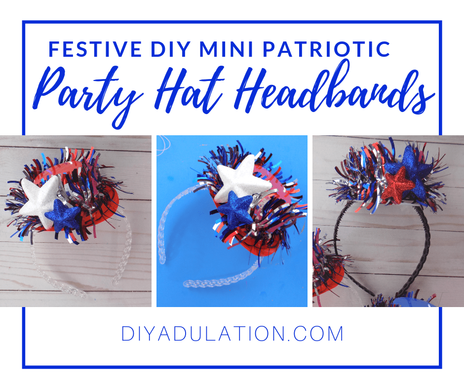 Glittery Red White and Blue Party Hat Headbands with text overlay - Festive DIY Mini Patriotic Party Hat Headbands
