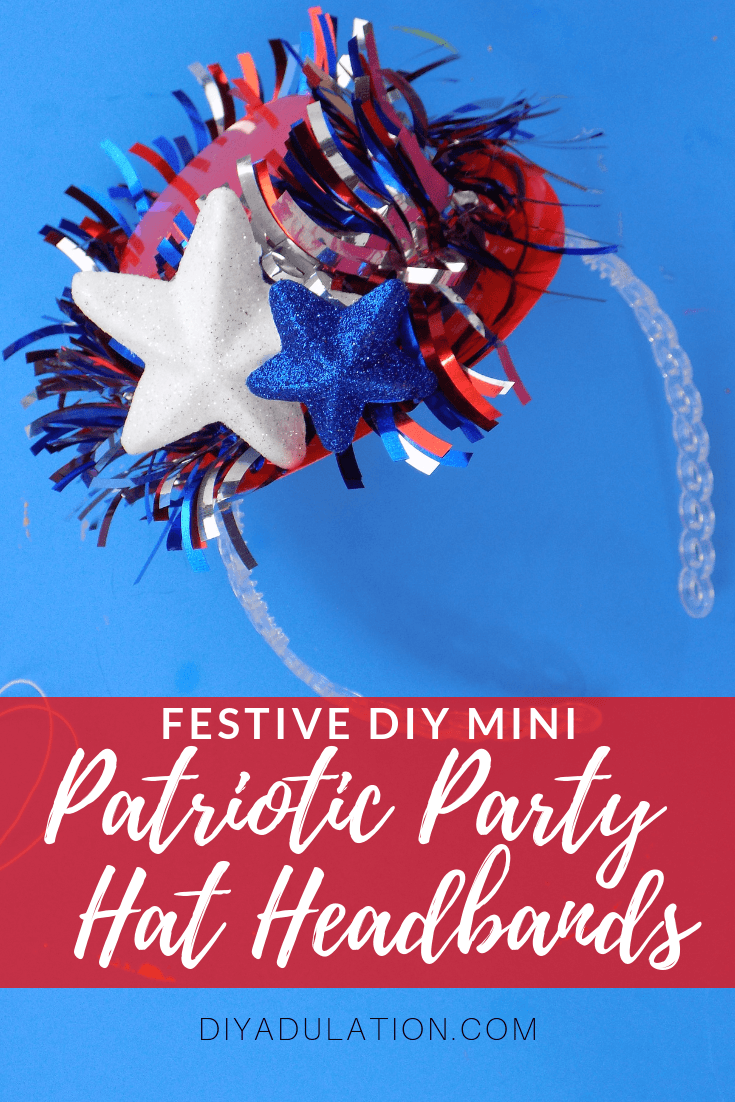 Glittery Red White and Blue Party Hat with text overlay - Festive DIY Mini Patriotic Party Hat Headbands