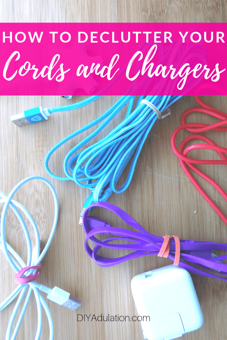 Multi colored cords and chargers with text overlay - How to Declutter Your Cords and Chargers