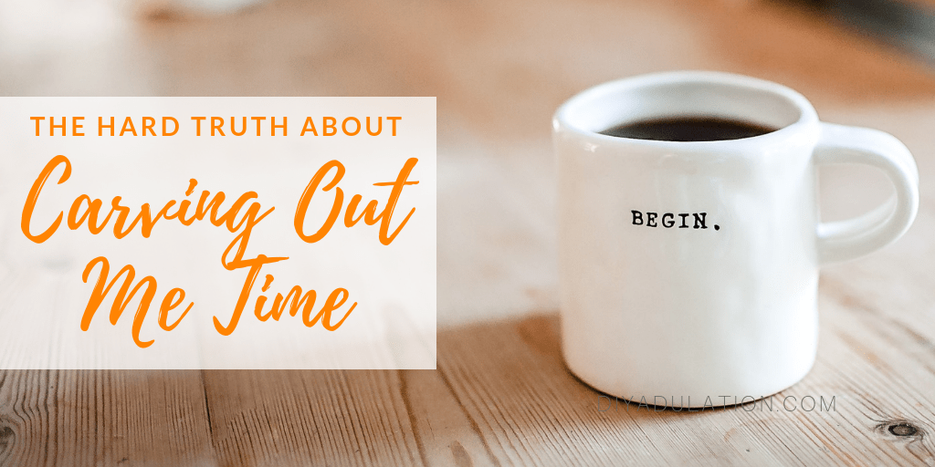 Coffee Mug on Table with text overlay_ The Hard Truth About Carving Out Me Time