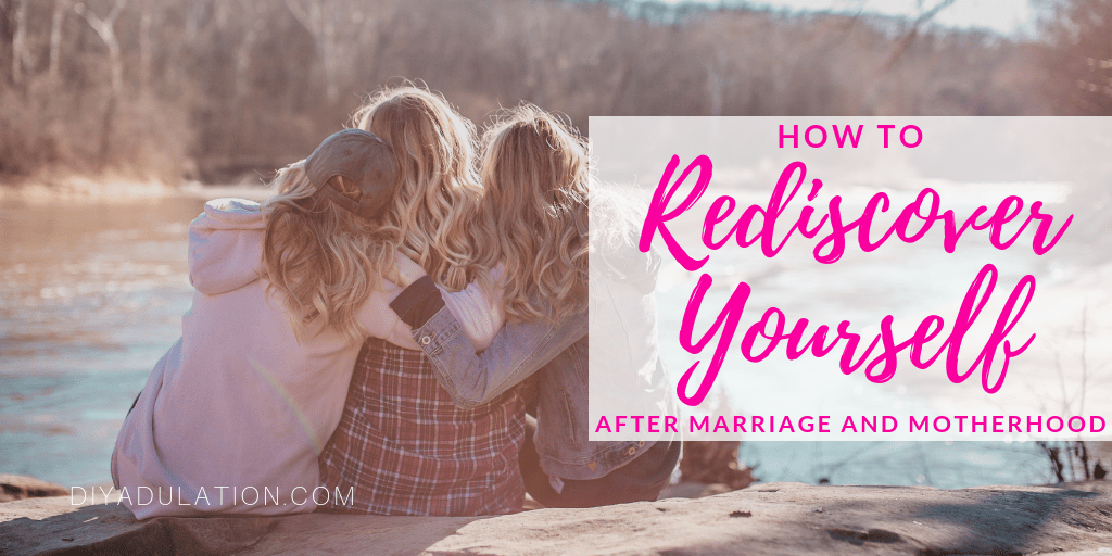 3 Women with their arms around each other by a lake with text overlay: How to Rediscover Yourself After Marriage and Motherhood