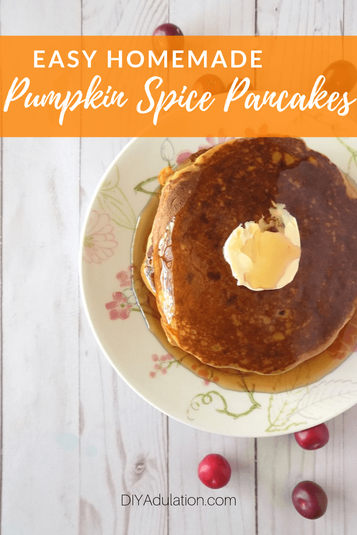 Plate of Pumpkin Pancakes with Syrup with text overlay - Easy Homemade Pumpkin Spice Pancakes