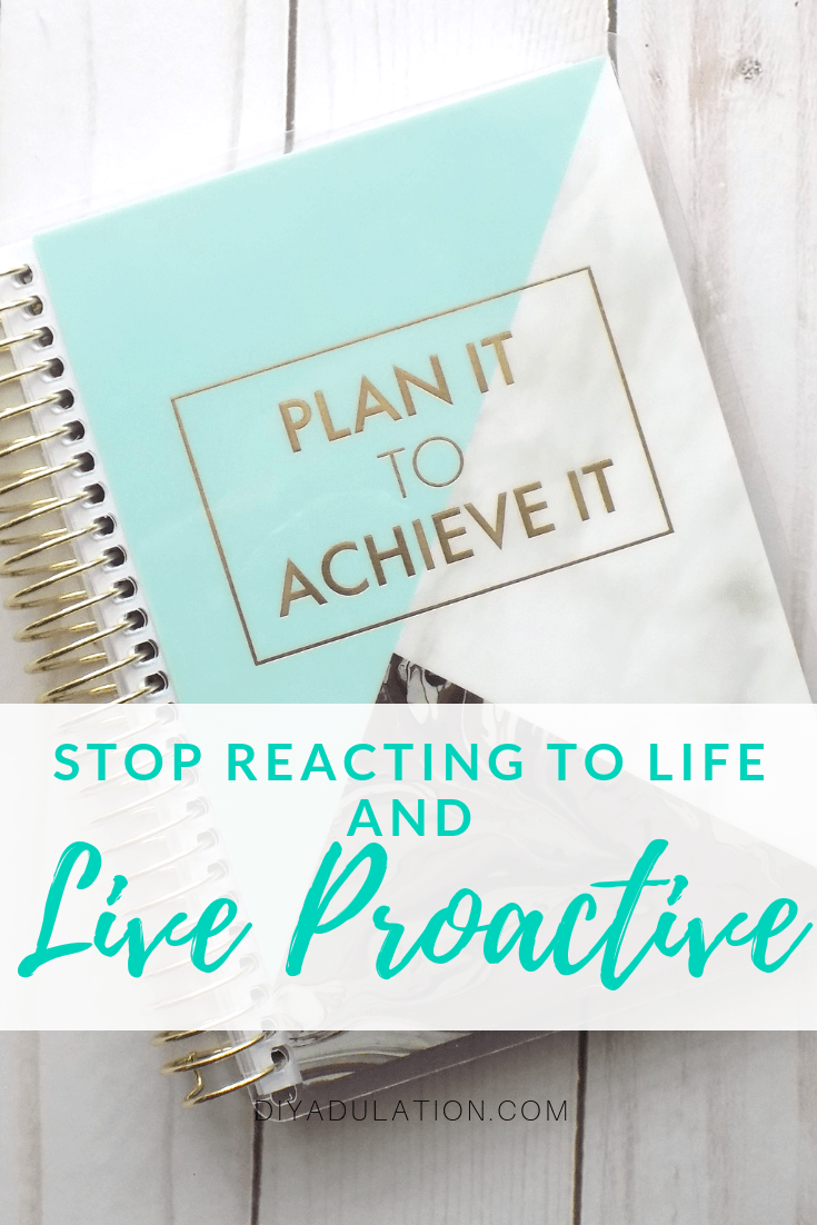 Spiral Bound Planner with text overlay - Stop Reacting to Life and Live Proactive