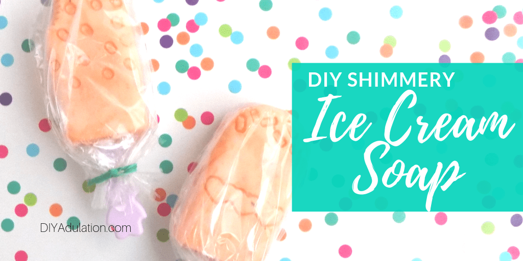 Ice Cream Soaps with Sticks Wrapped in Cellophane with text overlay - DIY Shimmery Ice Cream Soap