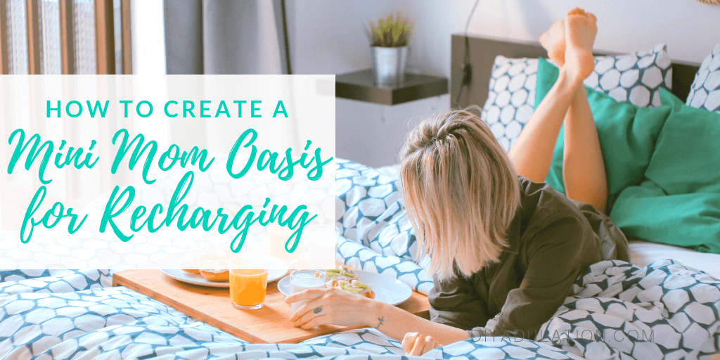 Woman on Bed with Feet Up with text overlay - How to Create a Mini Mom Oasis for Recharging