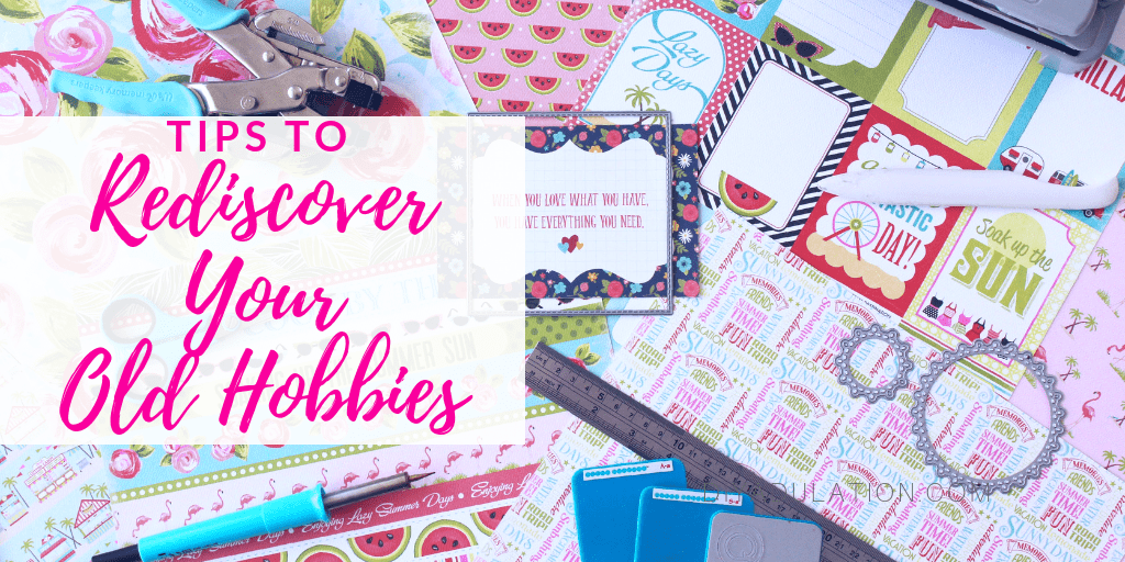 Scrapbook Supplies with text overlay - Tips to Rediscover Your Old Hobbies