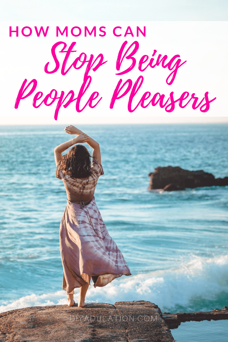 Woman Standing on Rock Next to the Ocean with text overlay - How Moms Can Stop Being People Pleasers