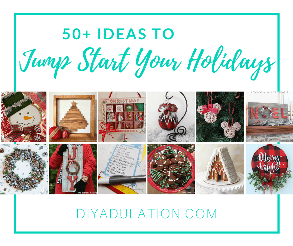 Collage of Christmas Projects and Foods with text overlay - 50+ Ideas to Jump Start Your Holidays