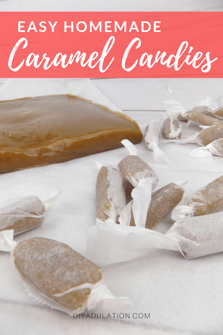 Wrapped Caramel Candies with Caramel Slab in Background with text overlay - Easy Homemade Caramel Candies